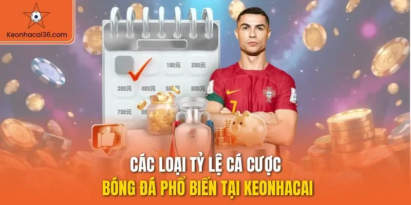 Các loại tỷ lệ cá cược bóng đá phổ biến tại KEONHACAI