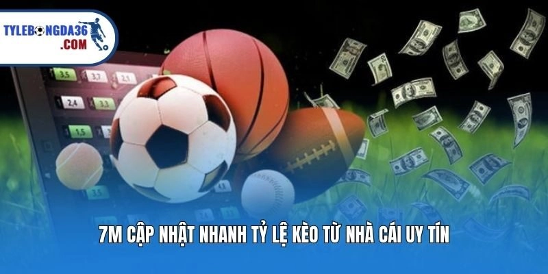 7M cập nhật nhanh tỷ lệ kèo từ nhà cái uy tín