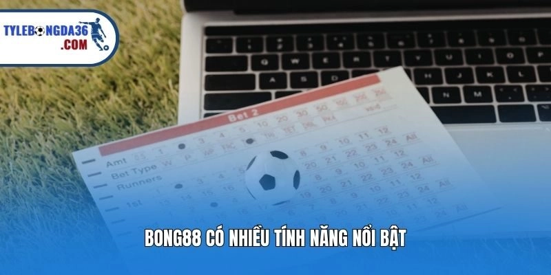 Bong88 có nhiều tính năng nổi bật