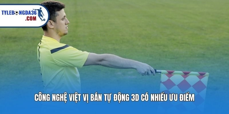 Công nghệ việt vị bán tự động 3D có nhiều ưu điểm