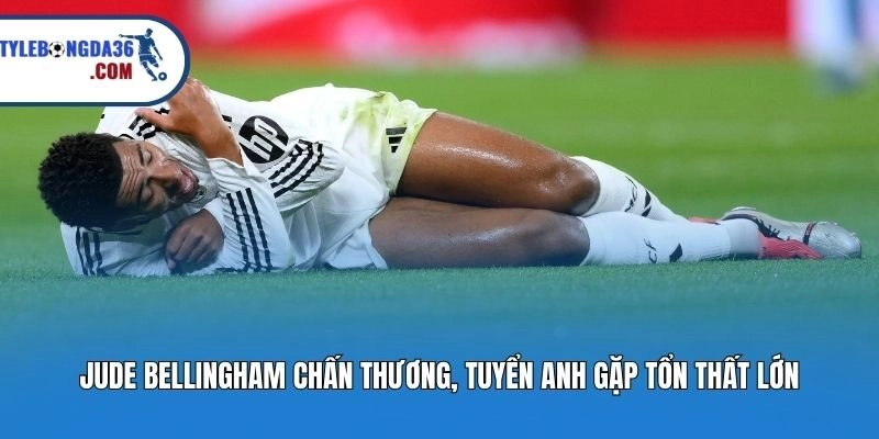 Jude Bellingham Chấn Thương, Tuyển Anh Gặp Tổn Thất Lớn