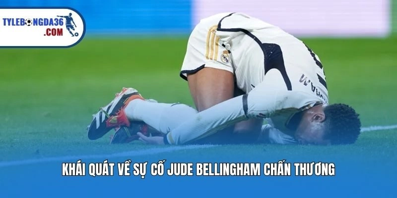 Khái quát về sự cố Jude Bellingham chấn thương
