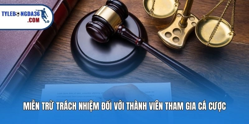 Miễn trừ trách nhiệm đối với thành viên tham gia cá cược