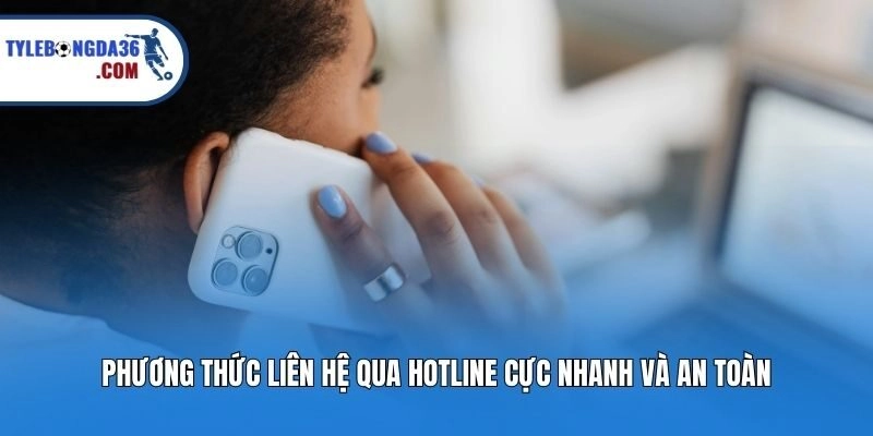 Phương thức liên hệ qua hotline cực nhanh và an toàn