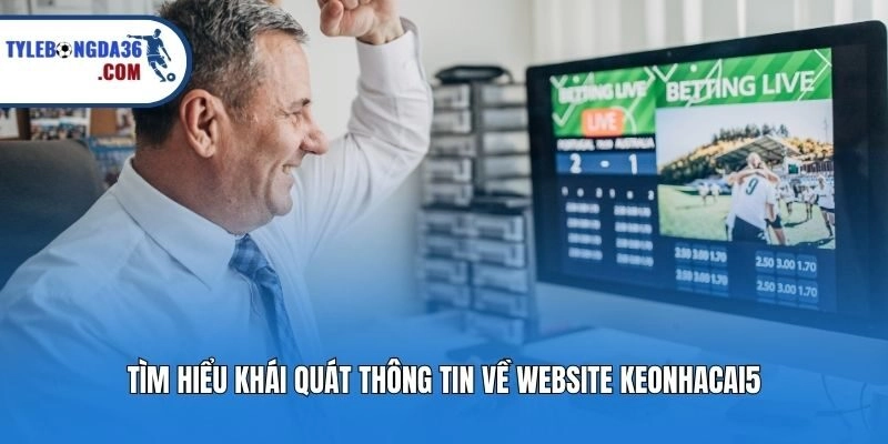 Tìm hiểu khái quát thông tin về website Keonhacai5