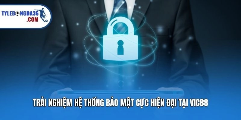 Trải nghiệm hệ thống bảo mật cực hiện đại tại Vic88
