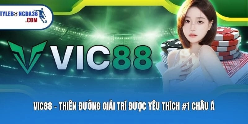 Vic88 - Thiên Đường Giải Trí Được Yêu Thích #1 Châu Á